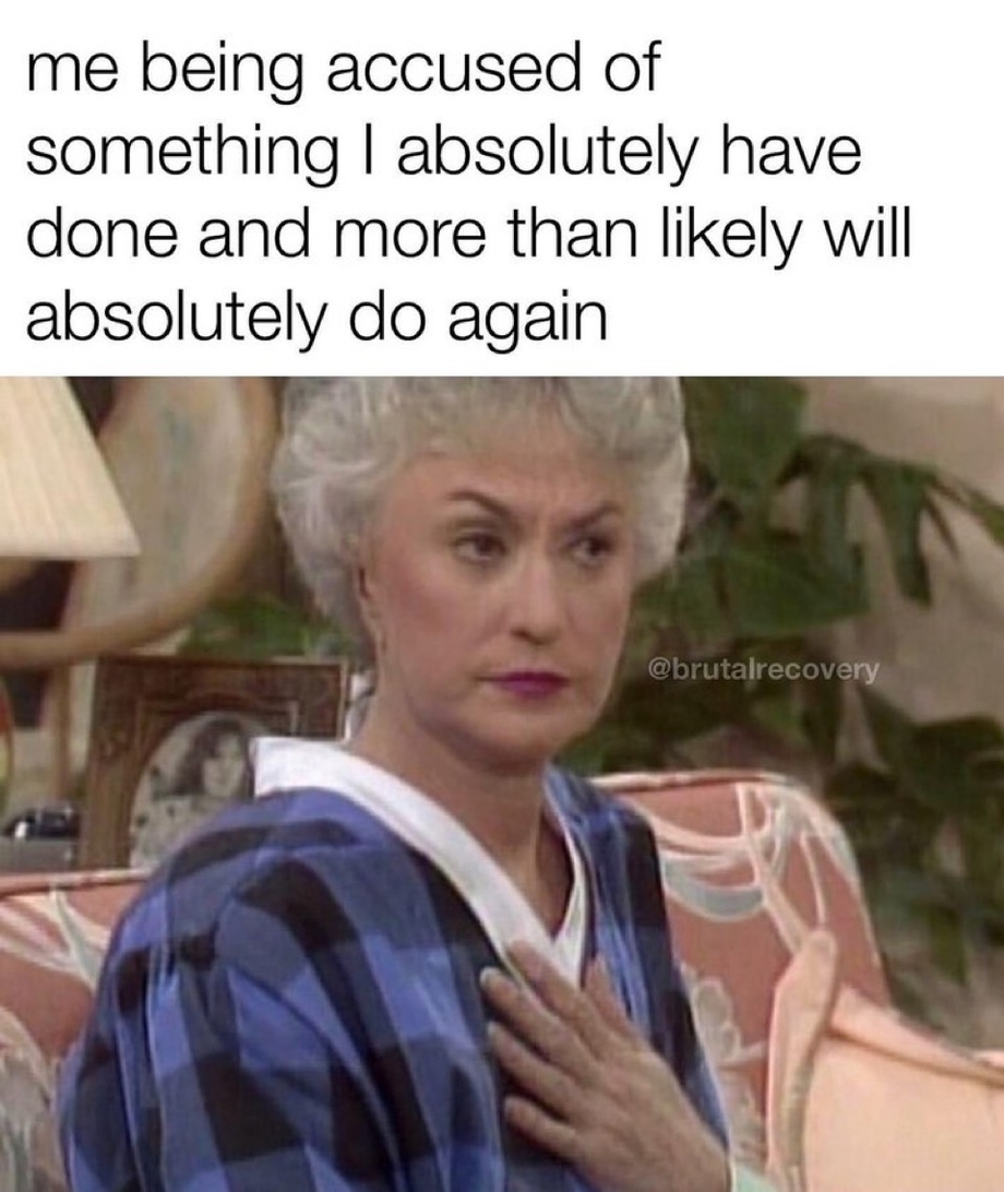 Being accused of something I have done meme