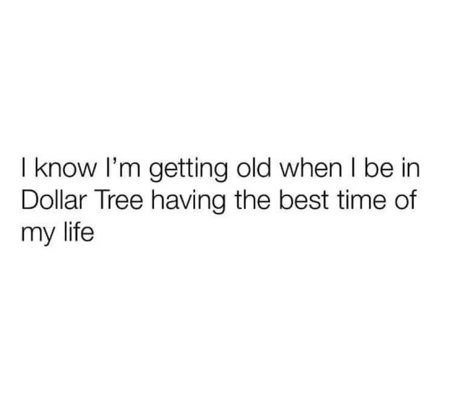 Getting old and best time in Dollar Tree