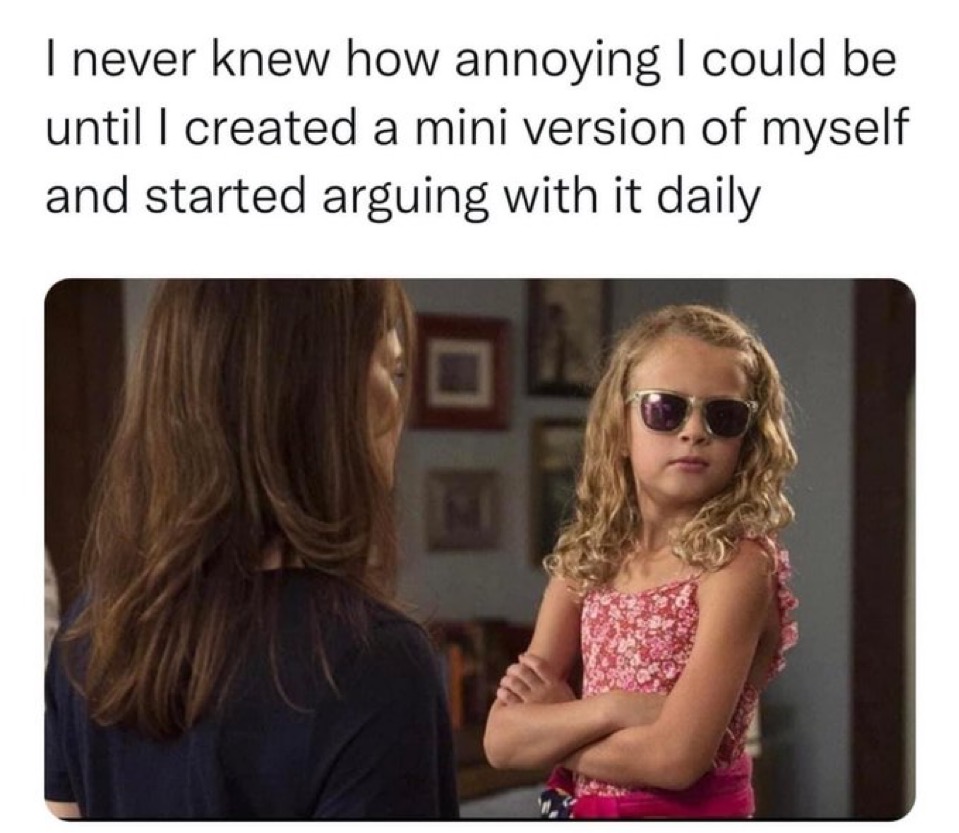 How annoying I could be