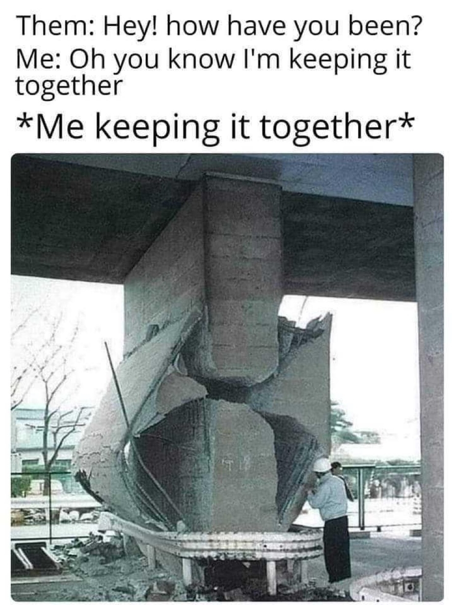 How have you been – me keeping it together meme