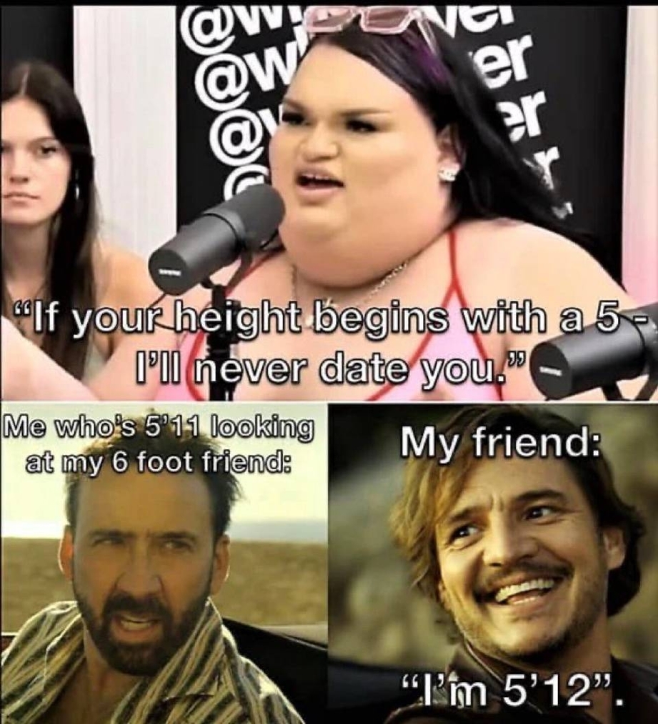 If your height begins with a 5 I will never date you