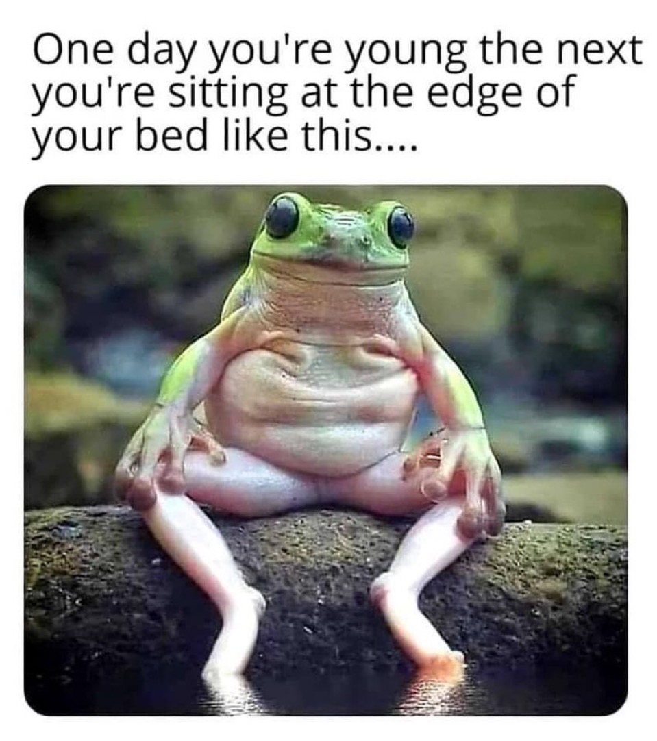 Like a toad, sitting at the edge of my bed