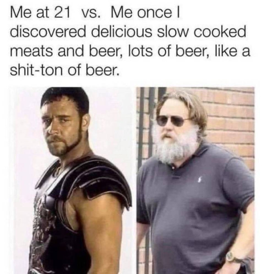 Me at 21 vs. me once I discovered meats and beer