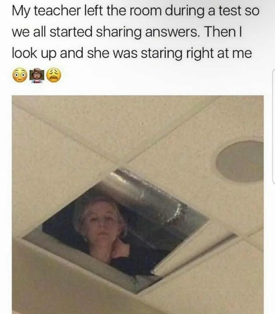 My teacher left the room during a test