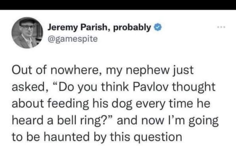 Pavlov thought about feeding his dog every time he heard a bell ring