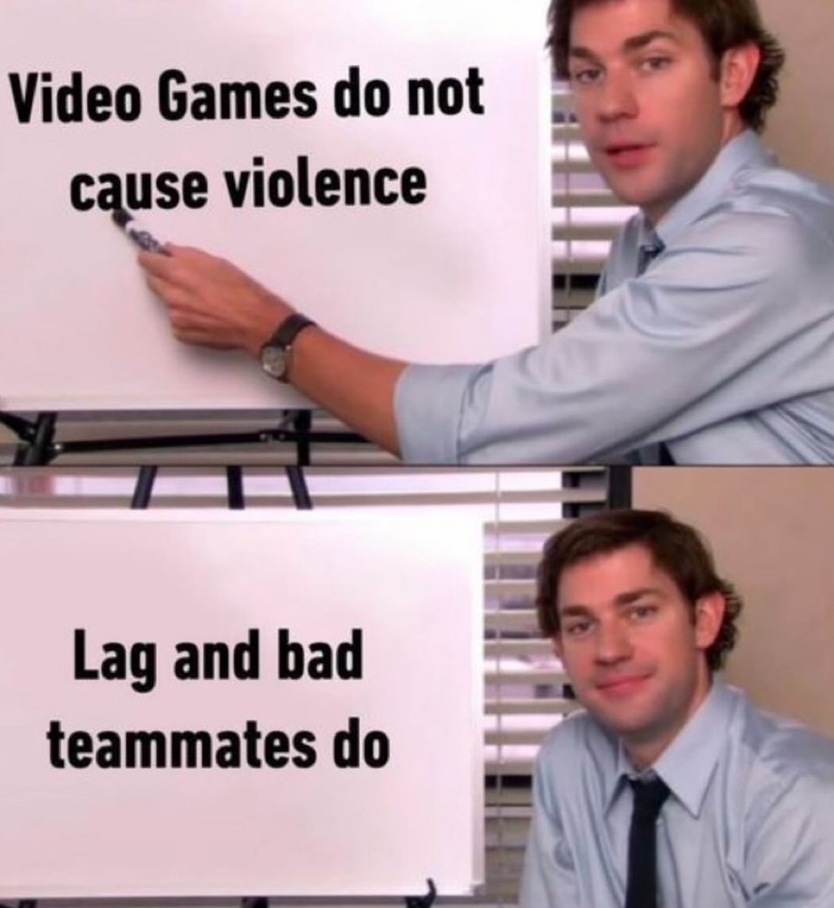 Video games do not cause violence – Lag and bad teammates do – meme