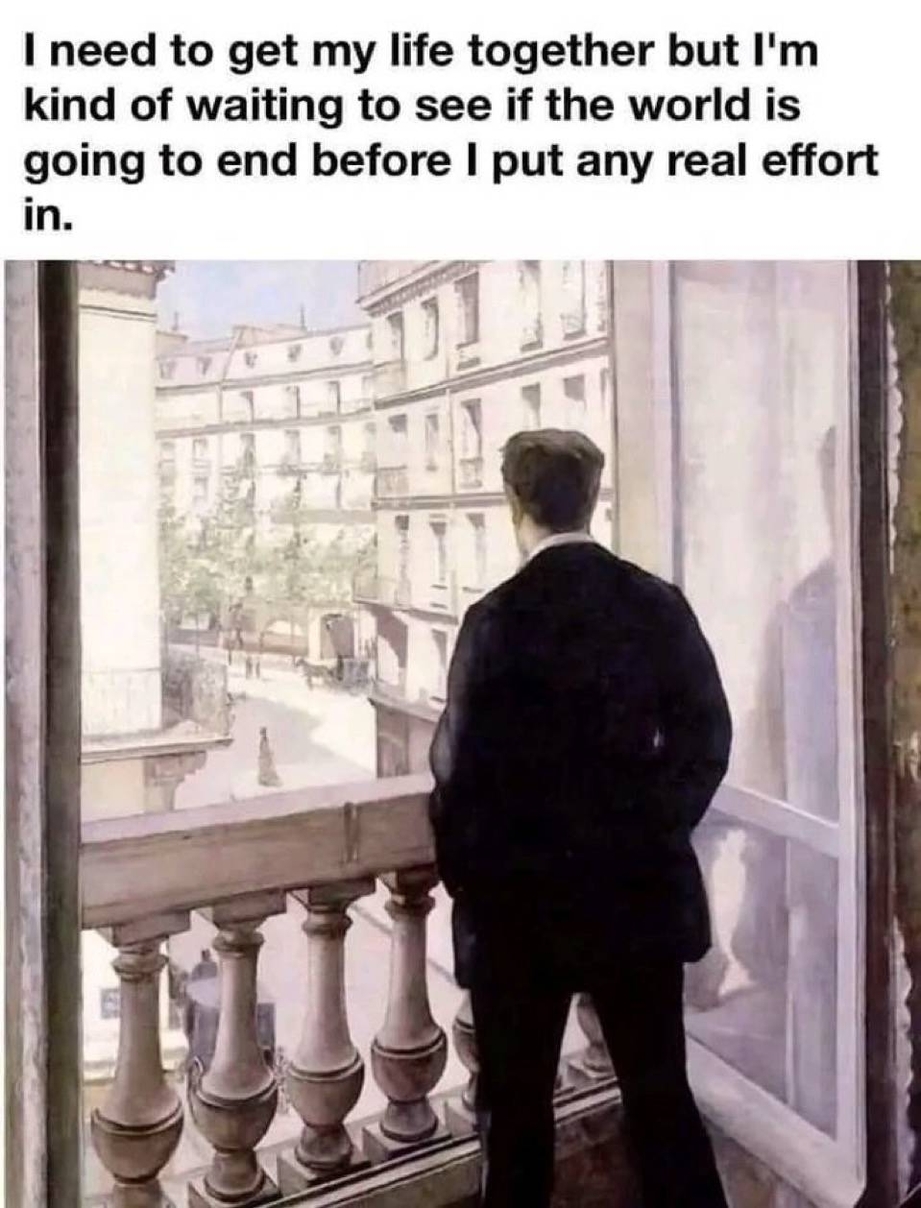 Waiting for the world to end before putting any real effort