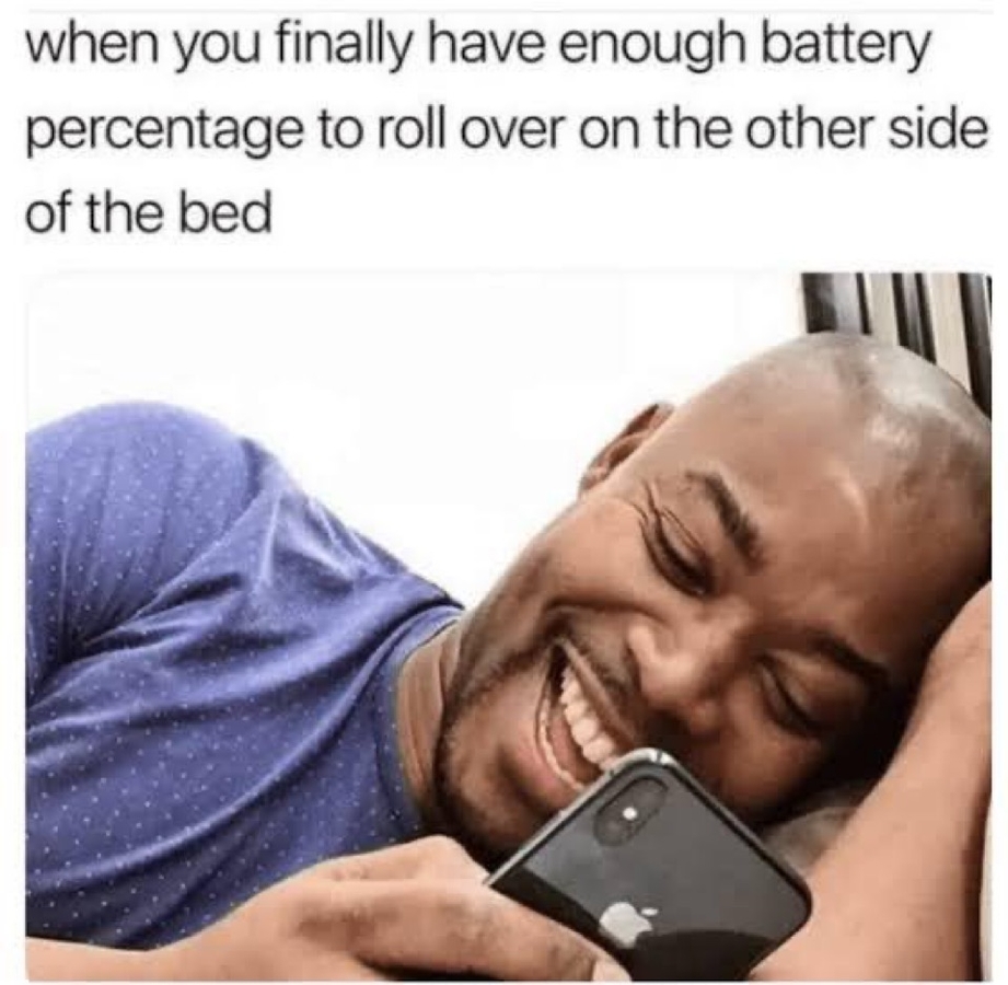 When you finally have enough battery to roll over on the other side of the bed meme