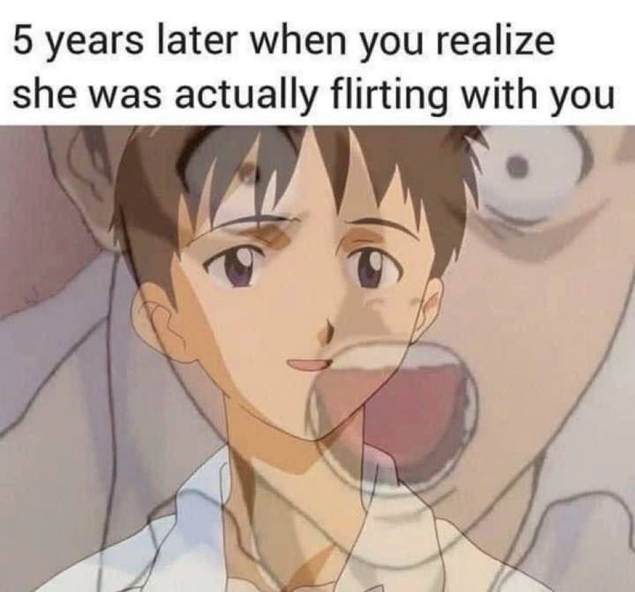 When you realize she was actually flirting with you