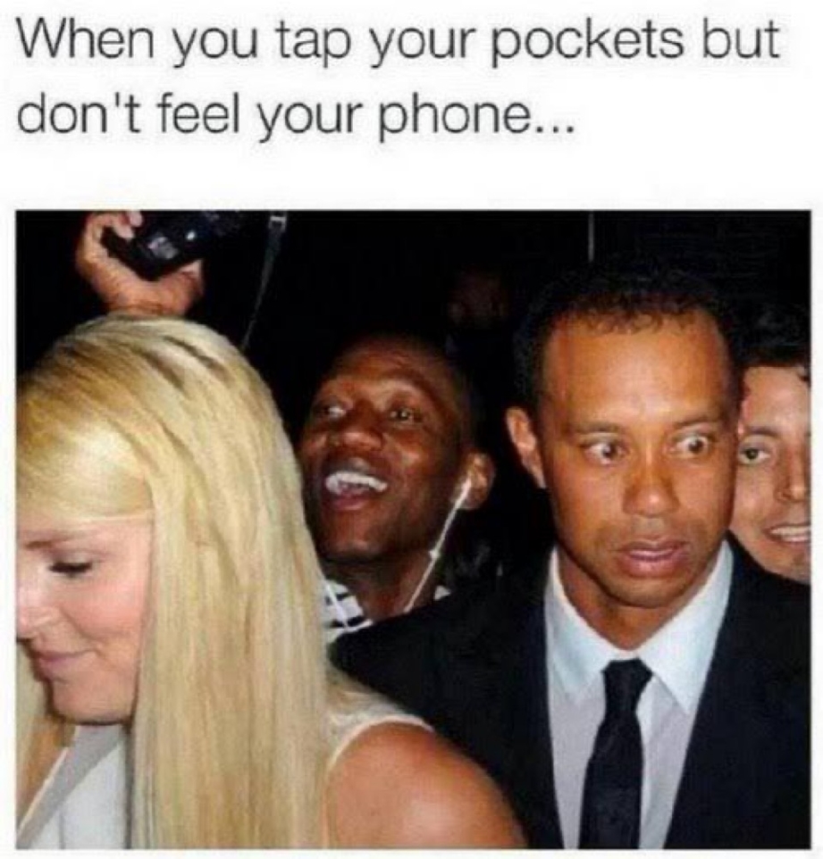 When you tap your pockets but dont feel your phone meme
