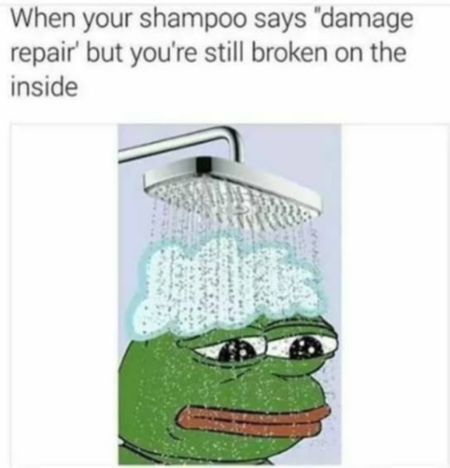 When your shampoo says damage repair but you are still broken on the inside